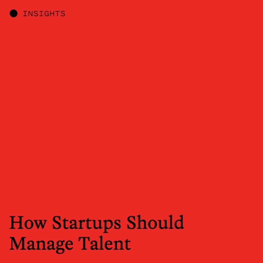 How Startups Should Manage Talent